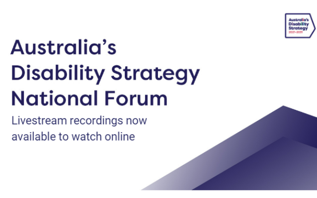 At the top right of the image is the Australia’s Disability Strategy logo. Text reads ‘Australia’s Disability Strategy National Forum, Livestream recordings now available to watch online’. On the bottom right is a purple decorative image. 