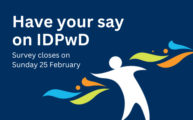 The IDPwD logo below text that reads ‘Have your say on IDPwD. Survey closes on Sunday 25 February’