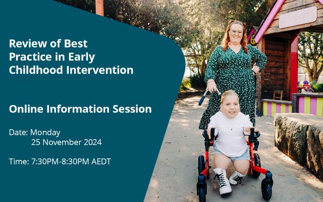 Review of Best Practice in Early Childhood Intervention. Online Information Session. Date: Monday 25 November 2024. Time: 7:30PM-8:30PM AEDT